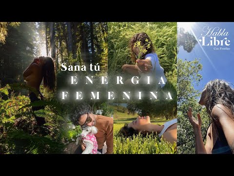 Sana tú Energía Femenina | Habla Libre Podcast con Freellee
