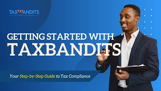 Getting Started with TaxBandits: Your Step-by-Step Guide to Tax Compliance