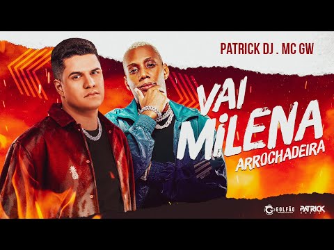 VAI MILENA - PATRICK DJ, MC GW ( ARROCHADEIRA )