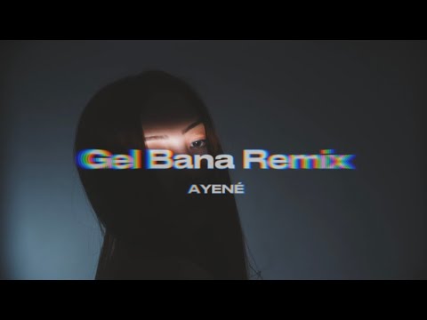 AYENÉ – Gel Bana (Remix) [Official Video]