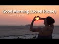 Good Morning- Lionel Richie (with lyrics and nature images)
