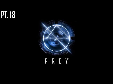 Prey Pt. 18. EVERYTHING BROKE.