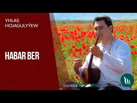 Yhlas Hojagulyyew - Habar ber | 2019