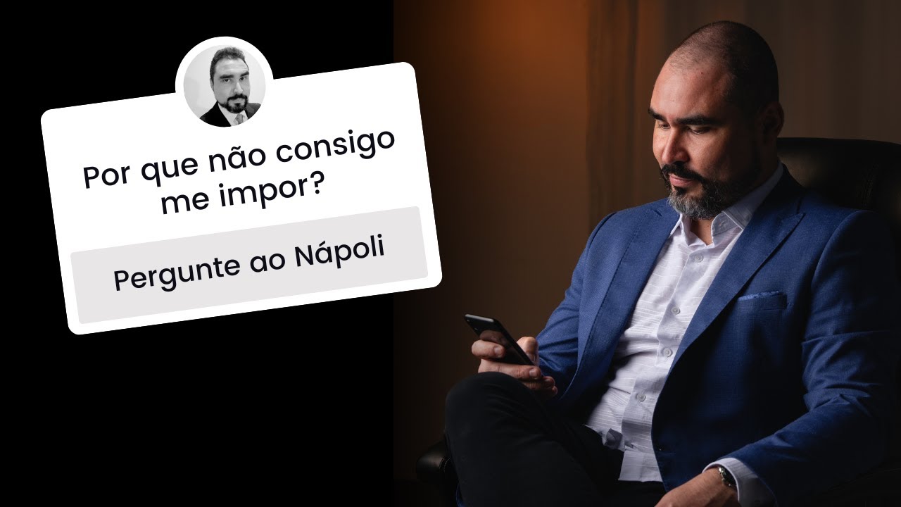 "POR QUE NÃO CONSIGO ME IMPOR?" E OUTRAS 8 PERGUNTAS | Pergunte ao Nápoli