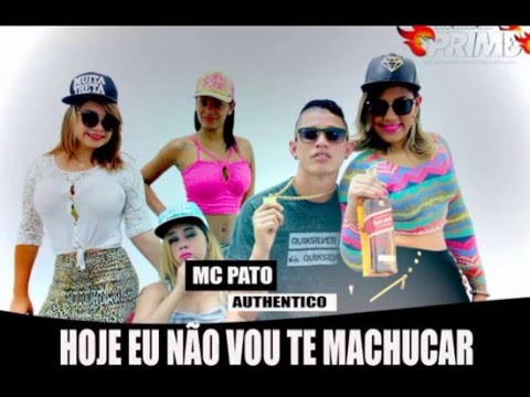 MC PATO AUTHENTICO - HOJE EU NÃO VOU TE MACHUCAR - MÚSICA NOVA 2016