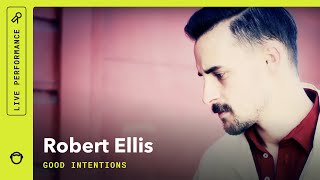 Robert Ellis, "Good Intentions": South Park Sessions (Live)