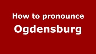 How to pronounce Ogdensburg
