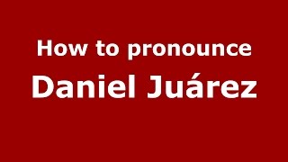 How to pronounce Daniel Juárez
