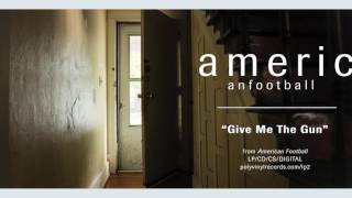 American Football - Give Me The Gun [OFFICIAL AUDIO]