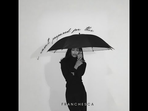 "i wasn't prepared for this" - Franchesca (Official Album)