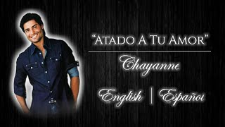 Chayanne - Atado A Tu Amor (English/Español)