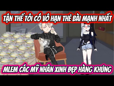 Tận Thế Tôi Có Vô Hạn Thẻ Bài Mạnh Nhất Mlem Các Mỹ Nhân Xinh Đẹp Hàng Khủng | HH VietSub