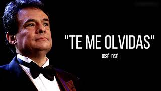 TE ME OLVIDAS - José José (LETRA)