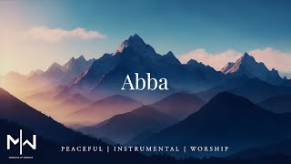 Abba | Soaking Worship Music Into Heavenly Sounds // Instrumental Soaking Worship