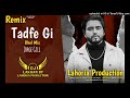 Tadfe Gi Jorge Gill New Punjabi Song Ft DJ Lakhan By Lahoria Production Dhol Mix Original Mix