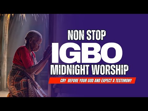 Non Stop Igbo Midnight Worship Songs | The Ancient Grace That Will Set Your Alter On Fire