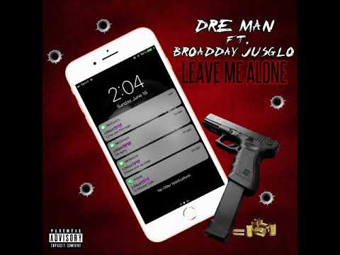 DreMan Ft. BroadDay JusGlo - Leave Me Alone