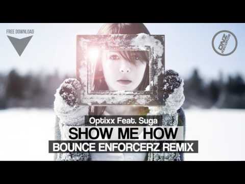 OPTIXX FEAT. SUGA - SHOW ME HOW BOUNCE ENFORCERZ REMIX / FREE DOWNLOAD!