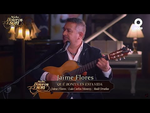 Que Bonita Es Esta Vida - Jaime Flores - Noche, Boleros y Son