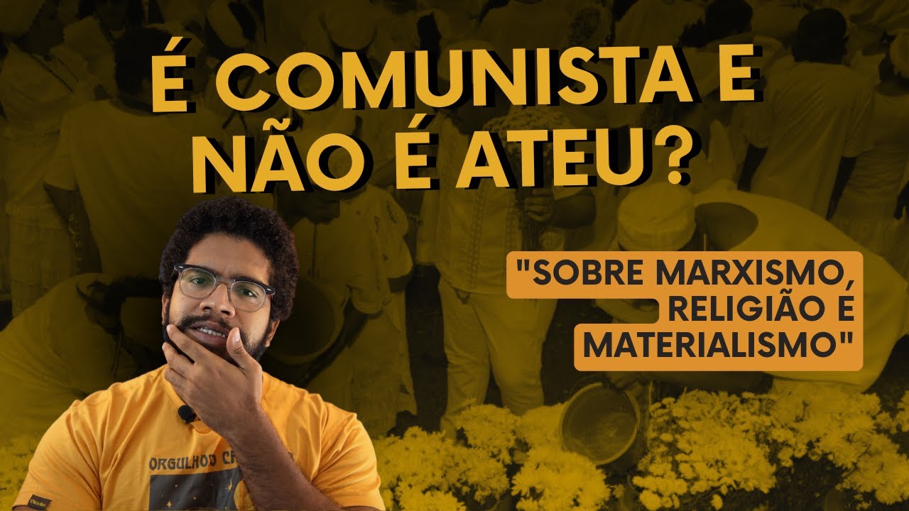 É comunista e não é ateu?