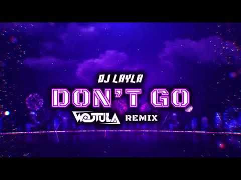 DJ Layla ft. Malina Tanase - Don't Go (WOJTULA REMIX)