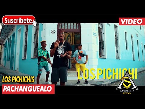 LOS PICHICHIS - PACHANGUEALO (VIDEO OFICIAL)