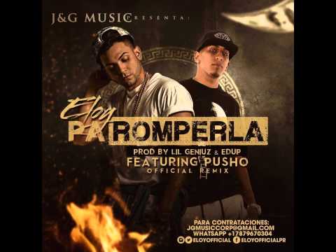 Eloy Ft. Pusho - Pa Romperla (Official Remix)