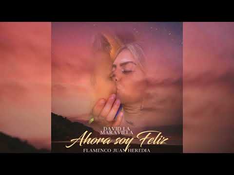 David La Maravilla - Ahora Soy Feliz "FT. Flamenco Juan Heredia"