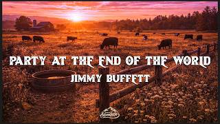 Jimmy Buffett - Party at the End of the World (Lyrics)