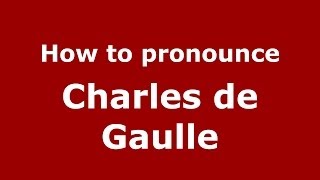 How to pronounce Charles De Gaulle