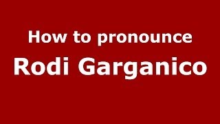 How to pronounce Rodi Garganico