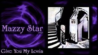 ★ Mazzy Star ★ - Give You My Lovin