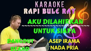 Download lagu Aku Dilahirkan Untuk Siapa - Asep Irama [Karaoke] Nada Pria - Lirik | DutBeand - Rapi Bule mp3