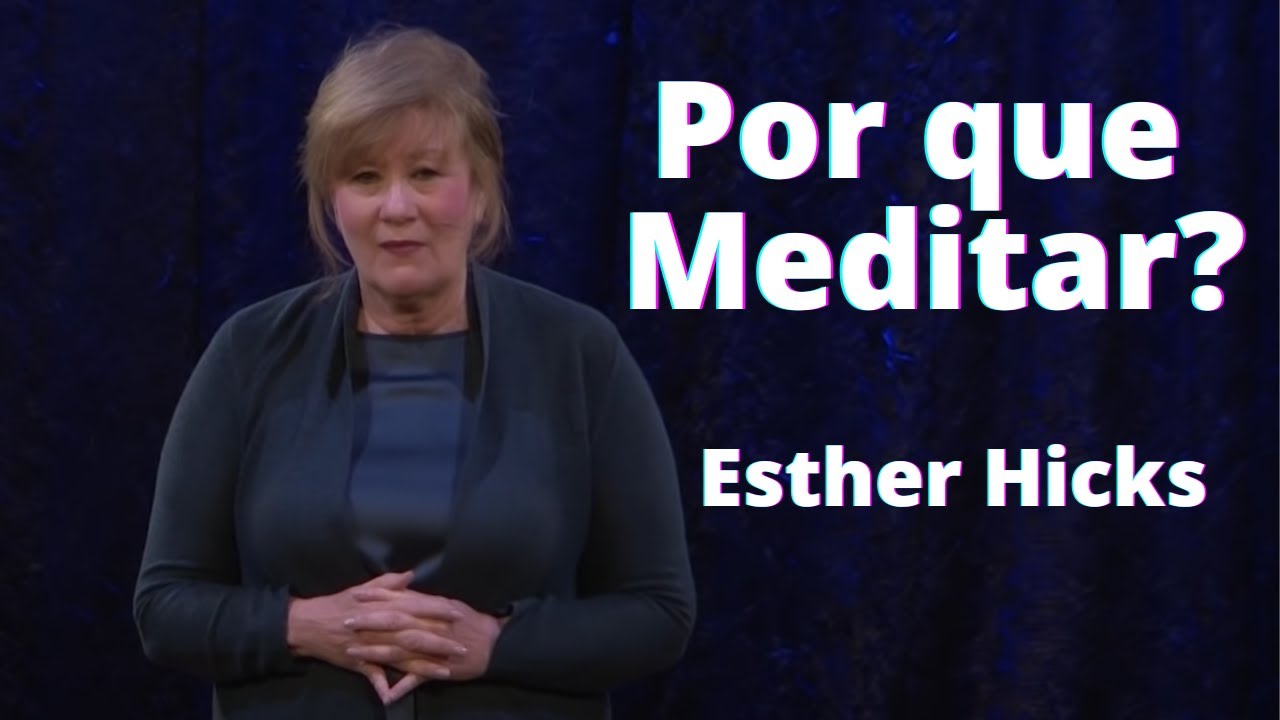 Por que Meditar? (Esther Hicks)
