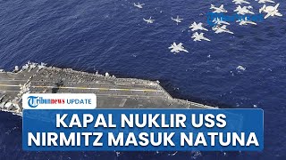 Reaksi TNI AL saat Deteksi Kapal Nuklir USS Nimitz yang Menuju ke Israel Hilang Radar di Laut Natuna