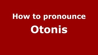 How to pronounce Otonis