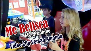 ME BELISCA - MC Bruninho (Vídeo Clipe Versão Amanda)