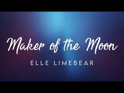 Maker of the Moon - Elle Limebear (Lyrics)