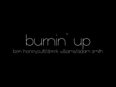 Burnin' Up Demo - Ben Honeycutt/Derek Williams/Adam Smith