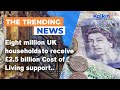Eight million UK households to receive £2.5 billion Cost of Living support