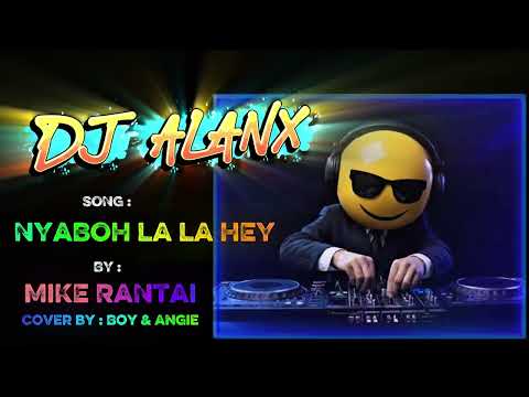 DJ Alanx Remix – Nyaboh La La Hey – Mike Rantai (Cover by Boy & Angie)