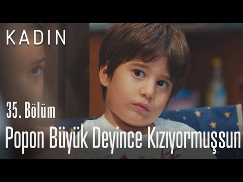 Popon büyük deyince kızıyormuşsun - Kadın 35. Bölüm