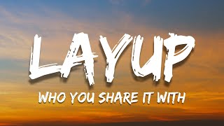 Download lagu Layup - Who You Share it With (Lyrics) mp3