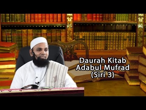 DAURAH KITAB ADABUL MUFRAD (SIRI 3)- USTAZ MOHD SHAFFI YUSOF GANI