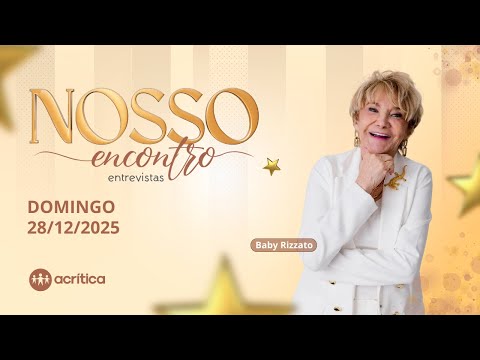 NOSSO ENCONTRO ENTREVISTAS | A CRÍTICA | 28/12/2025