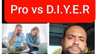 TECHTALK: DIYer (do it yourselfer) vs Professionals
