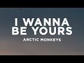 Arctic Monkeys I Wanna Be Yours Lyrics
