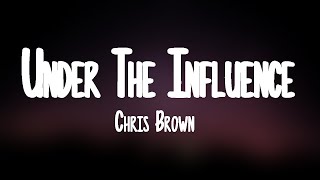 Chris Brown - Under The Influence (Lyrics)