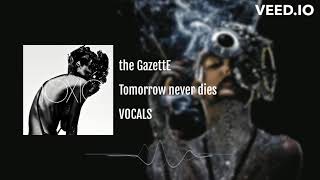 the GazettE - Tomorrow never dies [VOCALS]