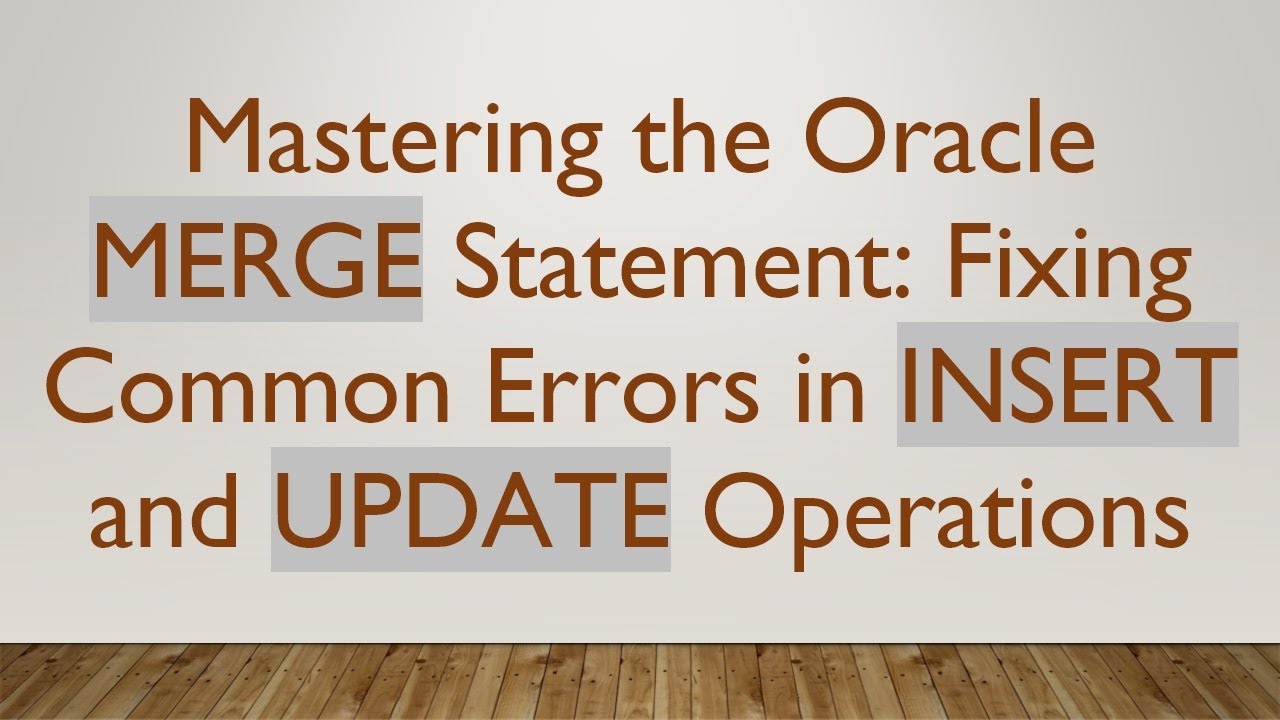 Mastering the Oracle MERGE Statement: Fixing Common Errors in INSERT and UPDATE Operations